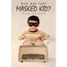 Who Was That Masked Kid?