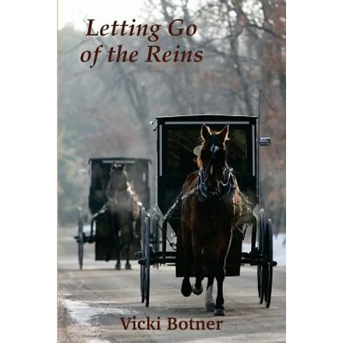 Letting Go of the Reins: The true story of a man who left the Amish and the woman who helped him