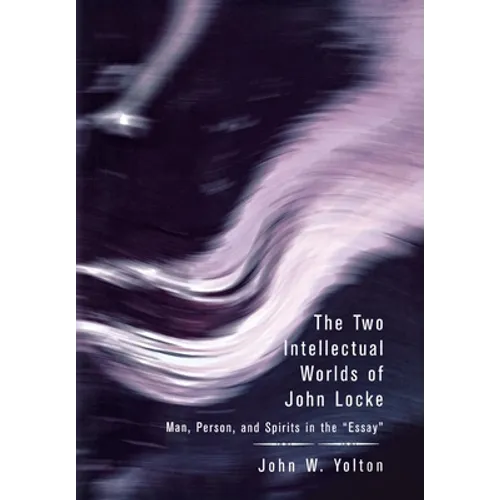 The Two Intellectual Worlds of John Locke: Man, Person, and Spirits in the Essay