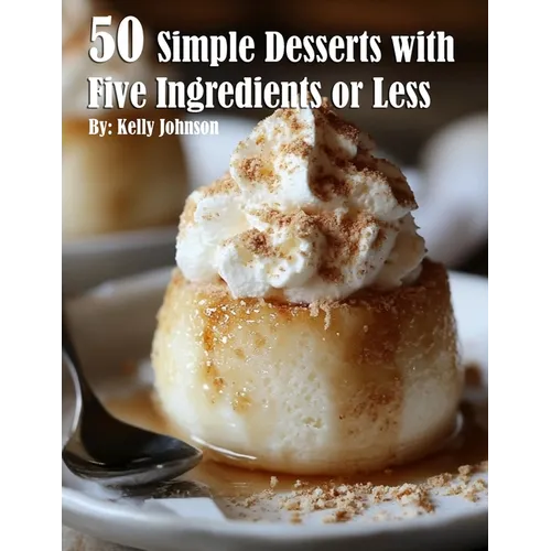 50 Simple Desserts with Five Ingredients or Less