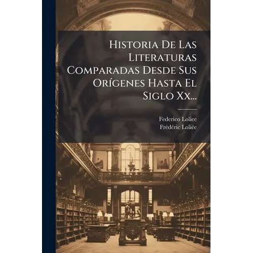 Historia De Las Literaturas Comparadas Desde Sus Orígenes Hasta El Siglo Xx...