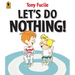 Let's Do Nothing!