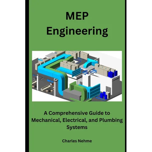 MEP Engineering: A Comprehensive Guide to Mechanical, Electrical, and Plumbing Systems
