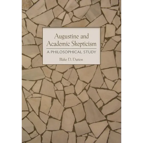 Augustine and Academic Skepticism: A Philosophical Study