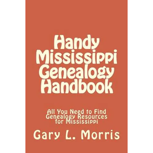 Handy Mississippi Genealogy Handbook: All You Need to Find Genealogy Resources for Mississippi