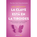 La Clave Está En La Tiroides: Adiós Al Cansancio, La Neblina Mental Y El Sobrepeso... Para Siempre / The Thyroid Connection: Why You Feel Tired, Brain