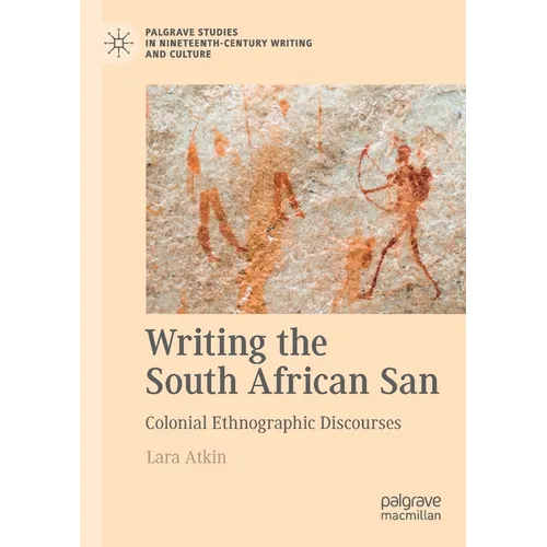 Writing the South African San: Colonial Ethnographic Discourses
