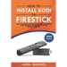 How to Install Kodi on Firestick: Super Easy Step-By-Step Instructions (With Screenshots) to Set Up Kodi on Your Amazon Fire TV Stick in Under 10 Minu
