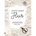Granny Square Flair US Terms Edition: 50 Fresh, Modern Variations of the Classic Crochet Square