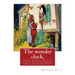 The wonder clock, or, Four & twenty marvelous tales: being one for each hour of: the day, ( Fairy tales, Illustrated children's books) By Howard Pyle(