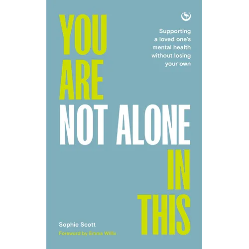 You Are Not Alone in This: Supporting a Loved One's Mental Health Without Losing Your Own