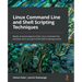 Linux Command Line and Shell Scripting Techniques: Master practical aspects of the Linux command line and then use it as a part of the shell scripting
