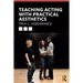 Teaching Acting with Practical Aesthetics