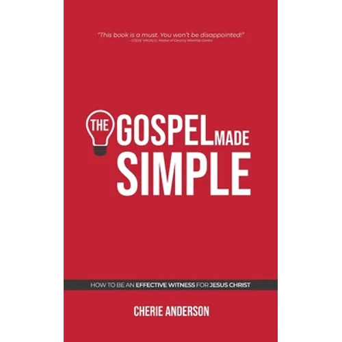 The Gospel Made Simple: How to be an effective witness for Jesus Christ