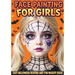 Face Painting for Girls - Easy Halloween Designs and Fun Makeup Ideas: Step-by-Step Guide to Creative Face Art for Kids and Teens - Perfect for Partie