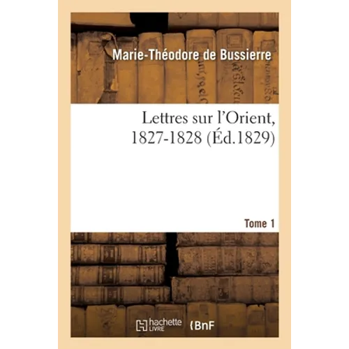 Lettres sur l'Orient, 1827-1828- Tome 1