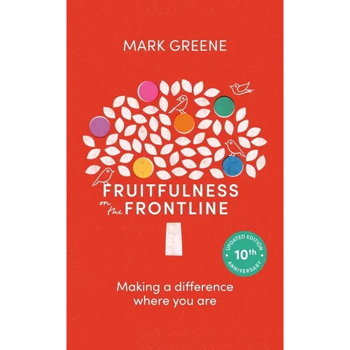 Fruitfulness on the Frontline (10th Anniversary Updated Edition): Making a Difference Where You Are