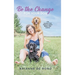 Be the Change for Your Dog: Life Lessons from Dogs to Inspire Rather than Control