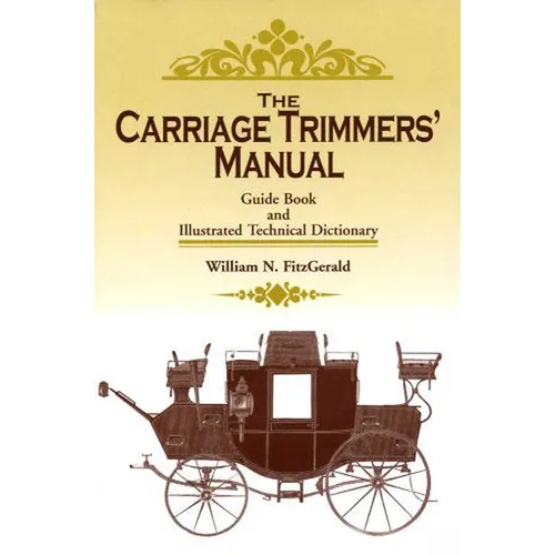 The Carriage Trimmers' Manual: Guide Book and Illustrated Technical Dictionary