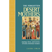 Forgotten Desert Mothers: Sayings, Lives, and Stories of Early Christian Women
