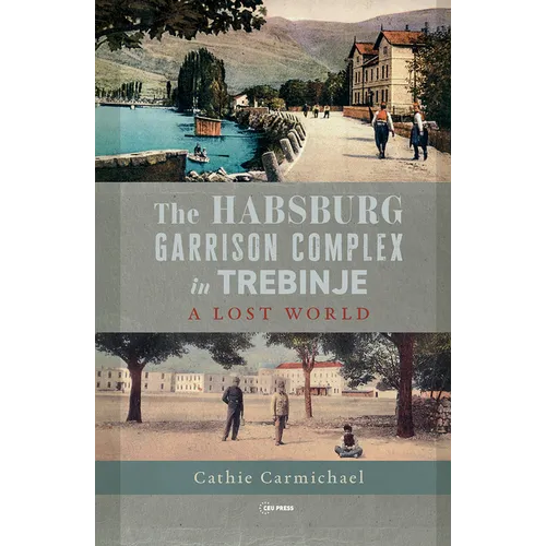 The Habsburg Garrison Complex in Trebinje: A Lost World