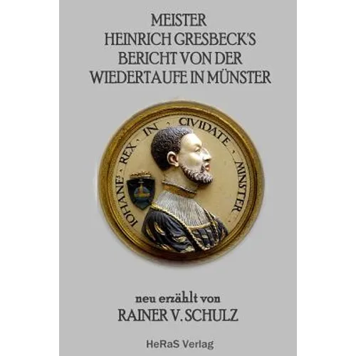 Meister Heinrich Gresbecks Bericht von der Wiedertaufe in Muenster