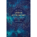 The Art of Urban Astronomy: A Guide to Stargazing Wherever You Are
