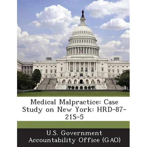 Medical Malpractice: Case Study on New York: HRD-87-21S-5