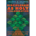 Discipleship as Holy Collaboration: Helping Others Follow Jesus in Real Life