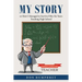 My Story: Or How I Managed to Survive Fifty-Six Years Teaching High School