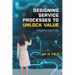 Designing Service Processes to Unlock Value
