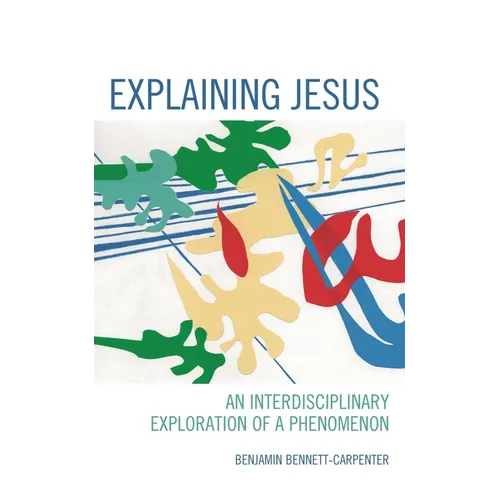 Explaining Jesus: An Interdisciplinary Exploration of a Phenomenon