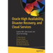 Oracle High Availability, Disaster Recovery, and Cloud Services: Explore Rac, Data Guard, and Cloud Technology