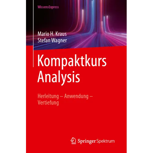 Kompaktkurs Analysis: Herleitung - Anwendung - Vertiefung