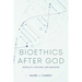 Bioethics After God: Morality, Culture, and Medicine