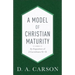A Model of Christian Maturity: An Exposition of 2 Corinthians 10-13