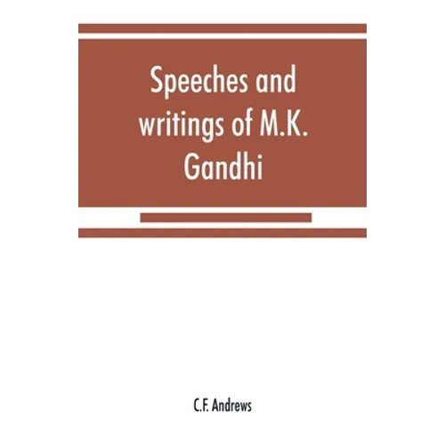 Speeches and writings of M.K. Gandhi