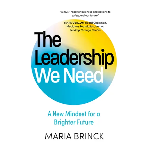 The Leadership We Need: A New Mindset for a Brighter Future