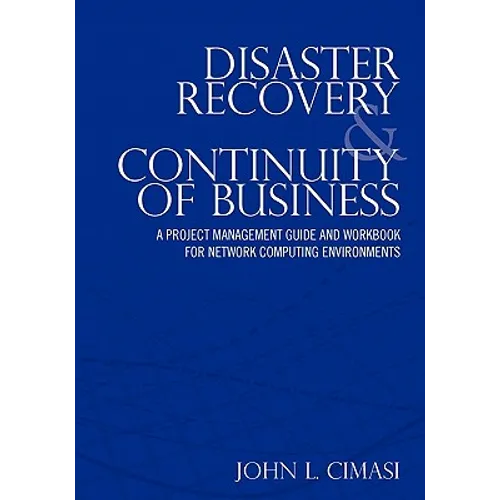 Disaster Recovery & Continuity of Business: A Project Management Guide and Workbook for Network Computing Environments