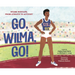 Go, Wilma, Go!: Wilma Rudolph, from Athlete to Activist