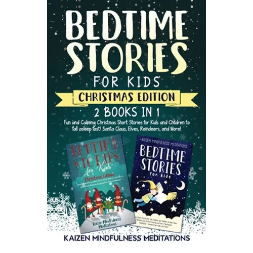 Bedtime Stories for Kids: Christmas Edition - Fun and Calming Tales for Your Children to Help Them Fall Asleep Fast! Santa Claus, Elves, Reindeers, an