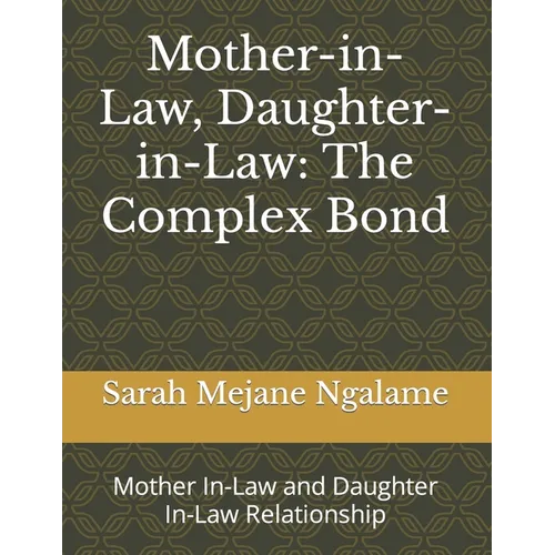 Mother-in-Law, Daughter-in-Law: The Complex Bond: Mother In-Law and Daughter In-Law Relationship