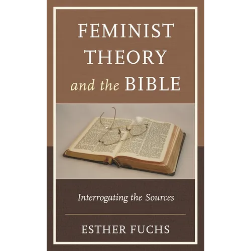 Feminist Theory and the Bible: Interrogating the Sources