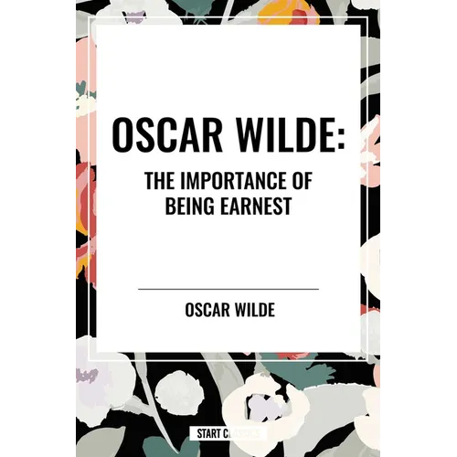 Oscar Wilde: The Importance of Being Earnest