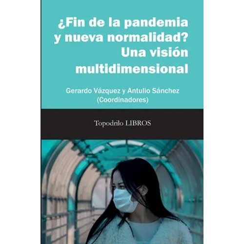 ¿Fin de la pandemia y nueva normalidad? Una visión multidimensional: Gerardo Vázquez y Antulio Sánchez (Coords.)