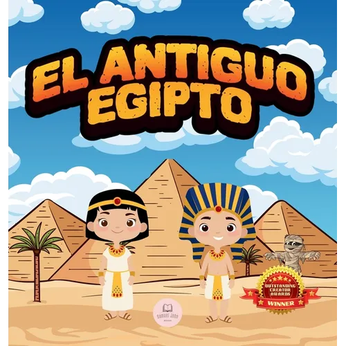 El Antiguo Egipto Explicado Para Niños: Aprende cosas sobre los faraones, las momias, las pirámides... ¡y mucho más!
