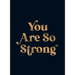 You Are So Strong: Positive Quotes and Uplifting Statements to Boost Your Mood