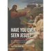 Have You Ever Seen Jesus?