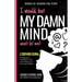 I would, but MY DAMN MIND won't let me: A Companion Journal to Help You Transform Your Inner Mean Girl Into Your Bestie