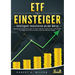 ETF FÜR EINSTEIGER - Intelligent investieren an der Börse: Wie Sie die Krisenzeiten jetzt zu Ihrem eigenen Vorteil nutzen und mit den Strategien der P